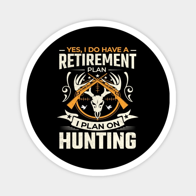 Yes I do have a retirement plan I plan on hunting Magnet by TheDesignDepot